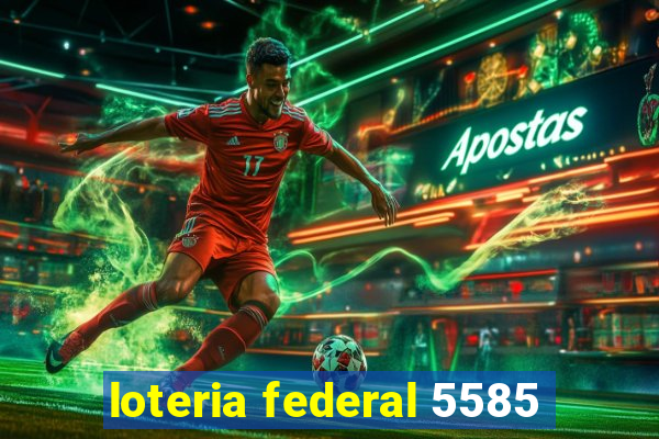 loteria federal 5585